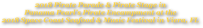 2018 Pirate Parade &amp; Pirate Stage in &#10;Panama Pearl’s Pirate Encampment at the &#10;2018 Space Coast Seafood &amp; Music Festival in Viera, FL 
