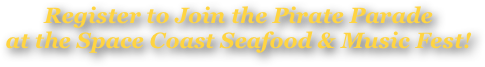 Register to Join the Pirate Parade or Perform at the Pirate Party on February 25, 2017&#10;at the Cocoa Beach Seafood &amp; Music Fest!